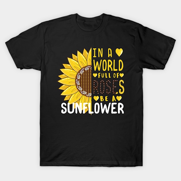 In A World Full Of Roses Be A Sunflower Funny Women Men Kids Gift T-Shirt by Fargo